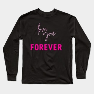 Love you forever Long Sleeve T-Shirt